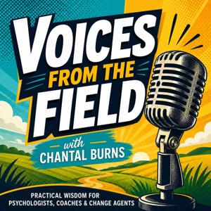 Voices From The Field : Practical wisdom for psychologists, coaches and change makers