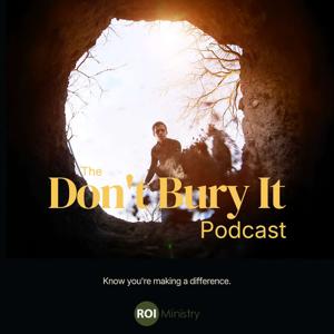 ROI Ministry: The Don't Bury It Podcast