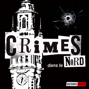 CRIMES DANS LE NORD • Histoires Vraies