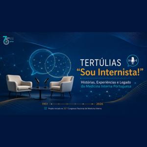 Tertúlias "Sou Internista!" - Conversas que contam a história da Medicina Interna