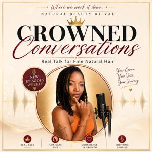 “CROWNED Conversations: Real Talk for Fine Naturals”