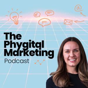 The Phygital Marketing Podcast