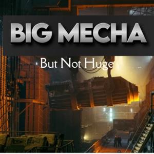 Big Mecha But Not Huge