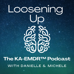 Loosening Up: The KA-EMDR™ Podcast