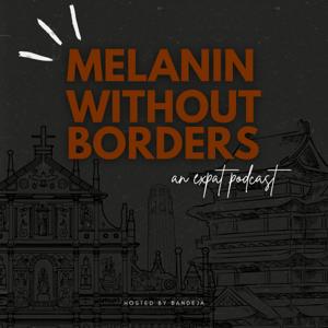 Melanin Without Borders: An Expat Podcast