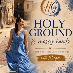 Holy Ground and Messy Hands
