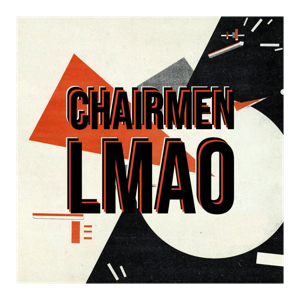 Chairmen LMAO