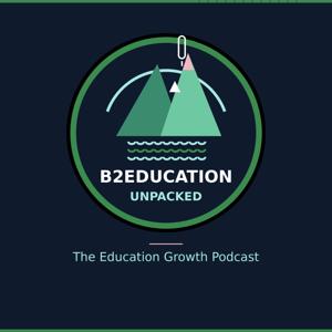 B2Education Unpacked - The Education Growth Podcast