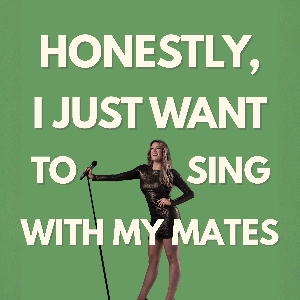 Honestly, I Just Want To Sing With My Mates