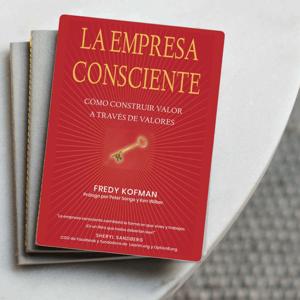 La empresa consciente: Cómo construir valor a través de valores