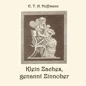 Klein Zaches, genannt Zinnober by E. T. A. Hoffmann (1776 - 1822)