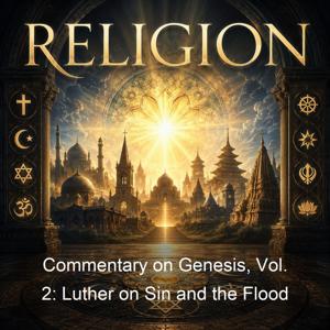Commentary on Genesis, Vol. 2: Luther on Sin and the Flood
