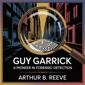 Guy Garrick: A Pioneer in Forensic Detection