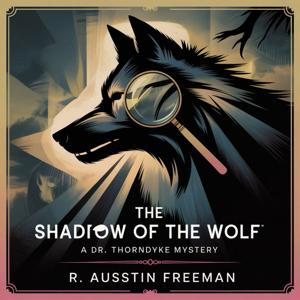 The Shadow Of The Wolf: A Dr. Thorndyke Mystery