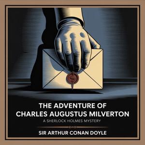 The Adventure of Charles Augustus Milverton: A Sherlock Holmes Mystery