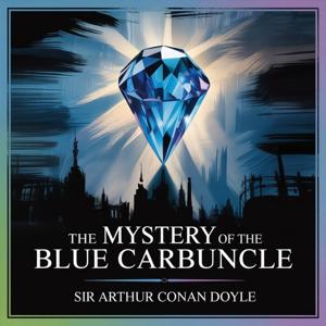 The Mystery of the Blue Carbuncle: A Sherlock Holmes Adventure
