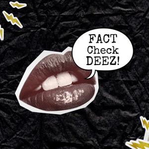 Fact Check Deez