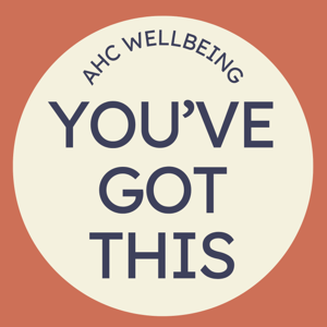 You’ve Got This! - AHC Wellbeing Podcast