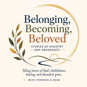 Belonging, Becoming, Beloved: Stories of Faith and Abundance