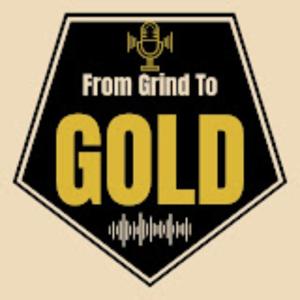 From Grind To Gold