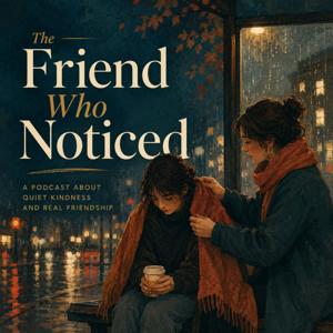 The Friend Who Noticed