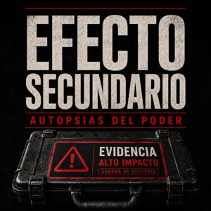 Efecto Secundario: Autopsias del Poder