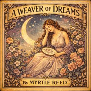 A Weaver of Dreams - Myrtle Reed