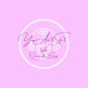 You Ain't Shit Podcast