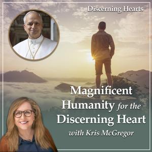 Magnificent Humanity Archives - Discerning Hearts Catholic Podcasts