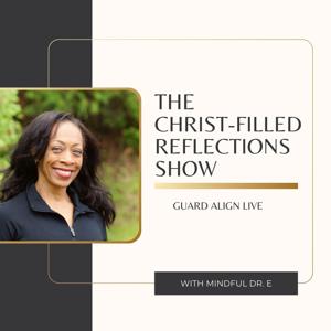Christ Filled Reflections with Mindful Dr. E