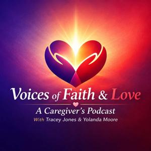 Voices of Faith & Love: A Caregiver's Podcast