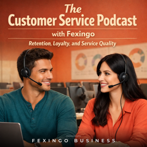 The Customer Service Podcast with Fexingo: Retention, Loyalty, and Service Quality