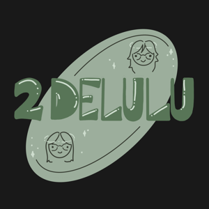 2 Delulu Podcast