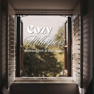 Cozy Whispers: Boyfriend POV & Daily Audios