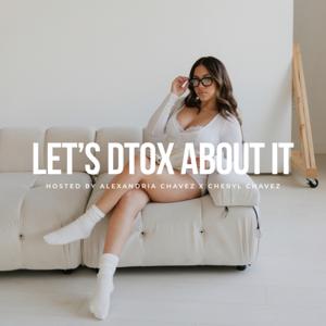 LET'S DTOX ABOUT IT