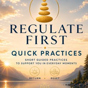 Regulate First: Quick Practices