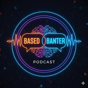 The Based Banter Podcast