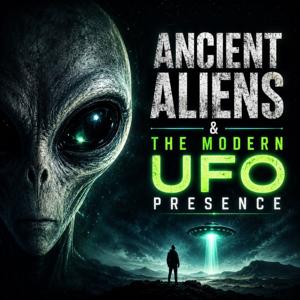 Ancient Aliens & The Modern UFO Presence