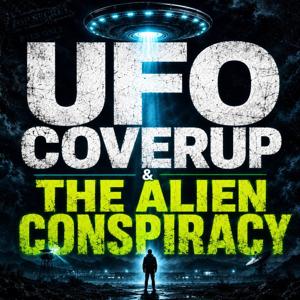 UFO Coverup & The Alien Conspiracy
