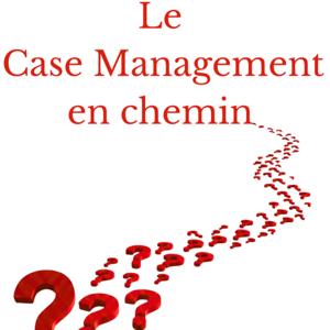 Le Case Management en chemin : la recherche autrement
