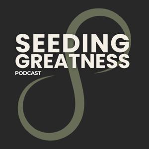 The Seeding Greatness Podcast
