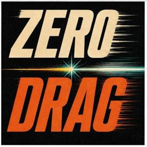 Zero Drag: The Podcast