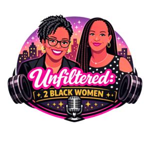 Unfiltered: 2BLKWomen Podcast