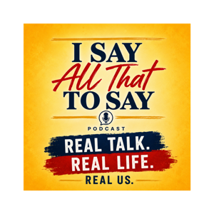 I Say All That To Say