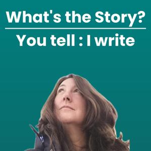 What’s the story? You tell : I write.
