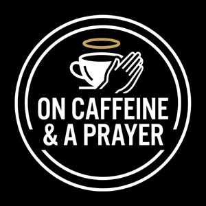 On Caffeine and A Prayer