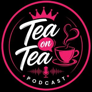 TEA ON TEA PODCAST