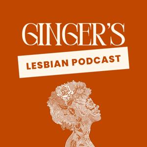 Ginger's Lesbian Podcast
