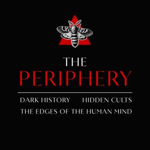 The Periphery: Dark History, Hidden Cults & the Edges of the Human Mind