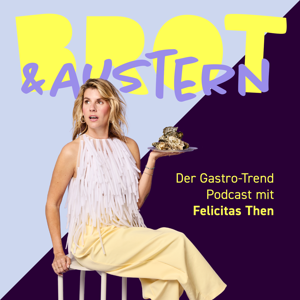 Brot & Austern – Der Gastro-Trend Podcast mit Felicitas Then